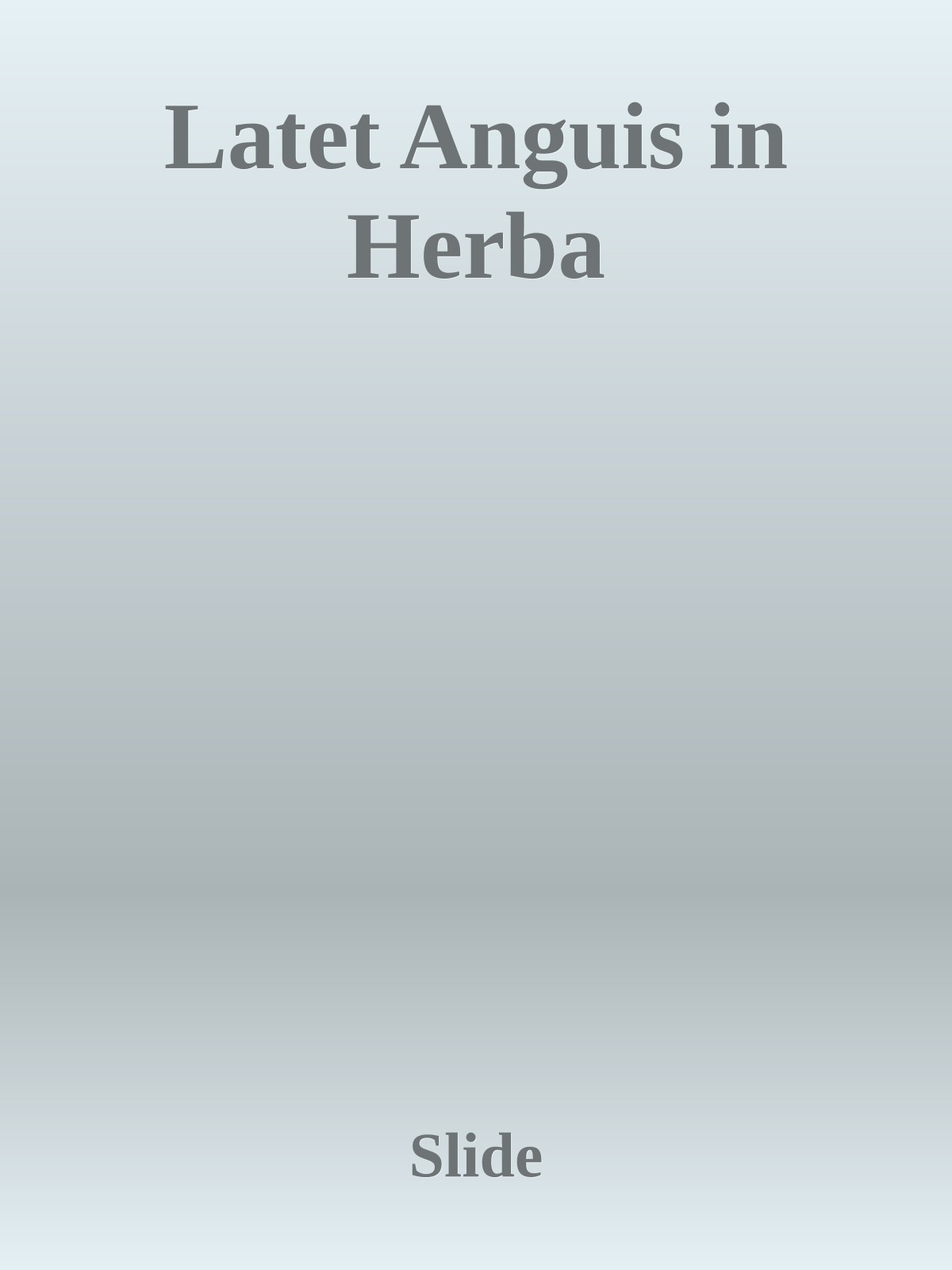 Latet Anguis in Herba
