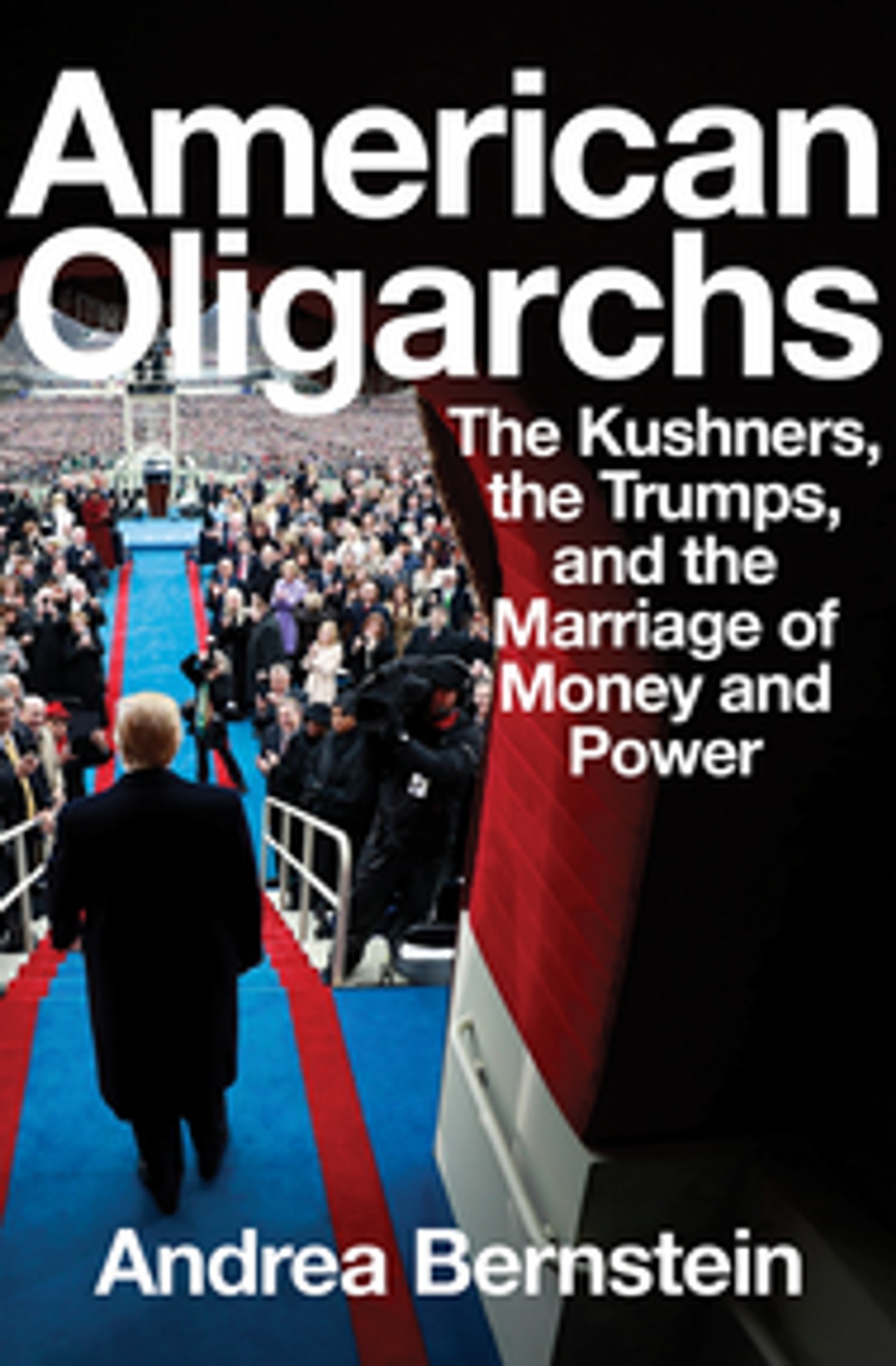American Oligarchs: The Kushners, the Trumps & the Marriage of Money & Power