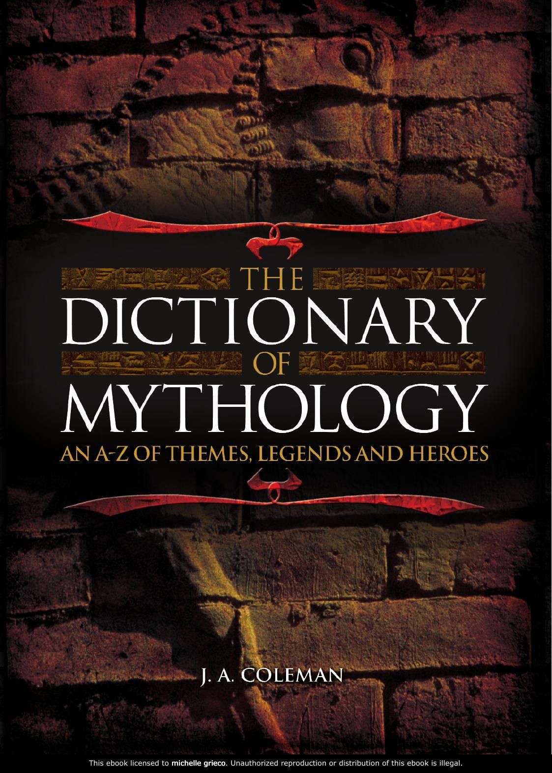 The Dictionary of Mythology: An A-Z of Themes, Legends and Heroes
