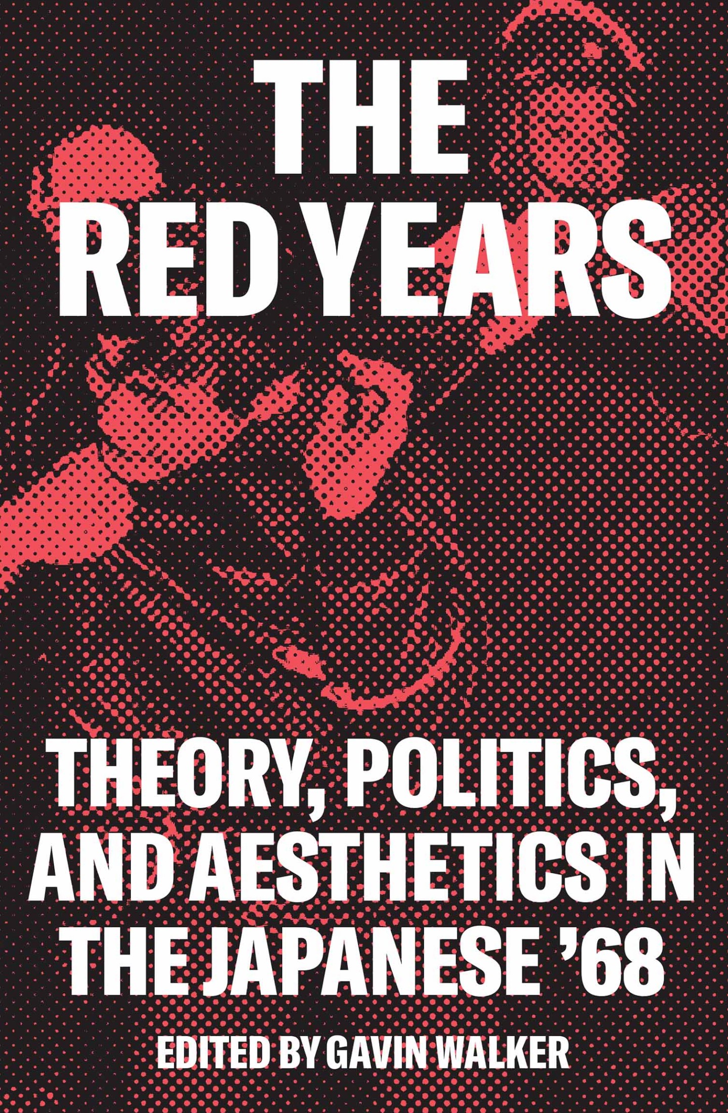 The Red Years: Theory, Politics, and Aesthetics in the Japanese ’68
