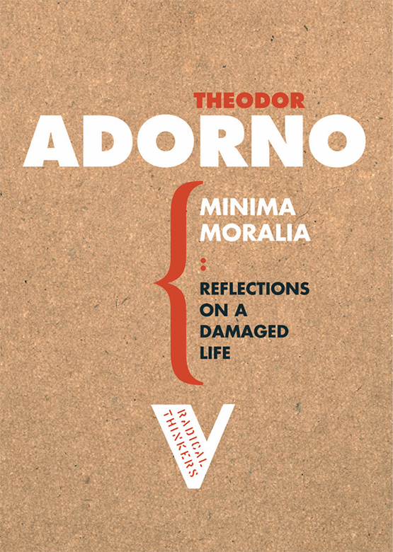 Minima Moralia: Reflections on a Damaged Life