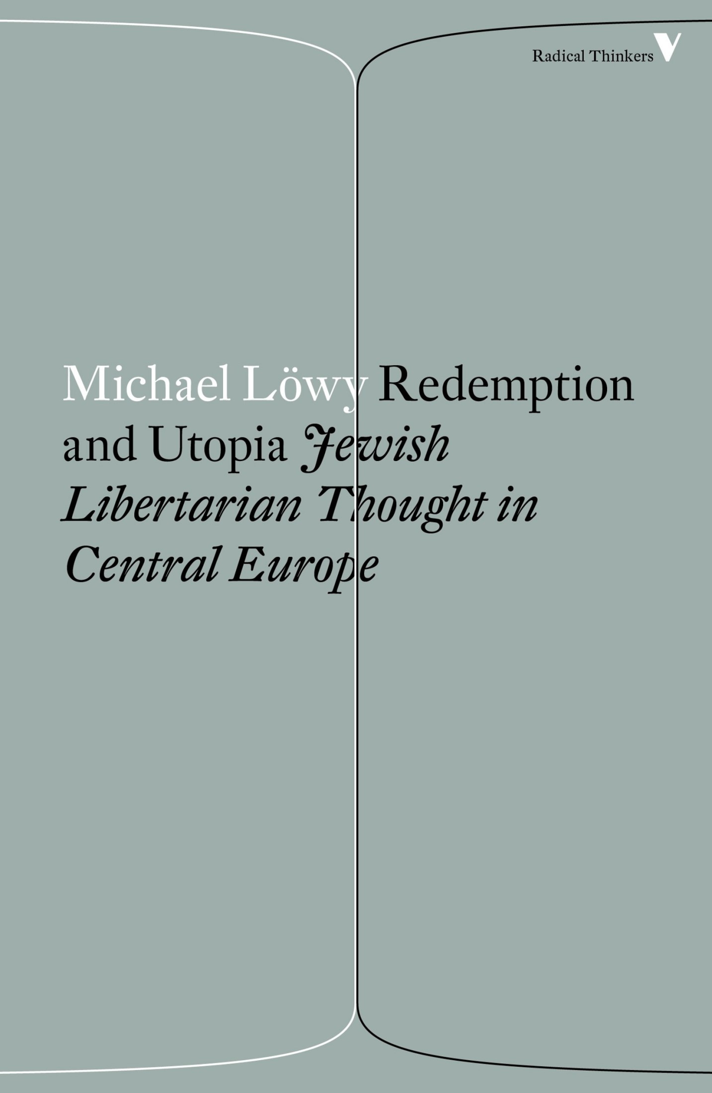 Redemption and Utopia: Jewish Libertarian Thought in Central Europe (Radical Thinkers)