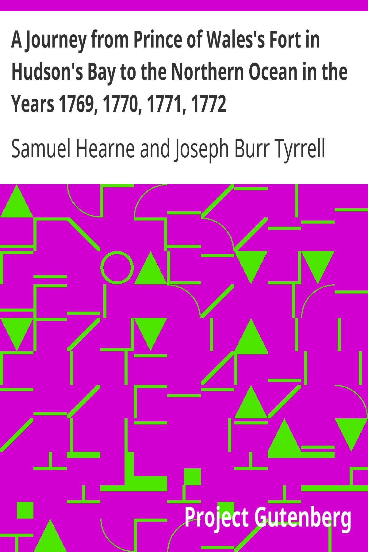 A Journey From Prince of Wales's Fort in Hudson's Bay to the Northern Ocean, in the Years 1769, 1770, 1771, and 1772