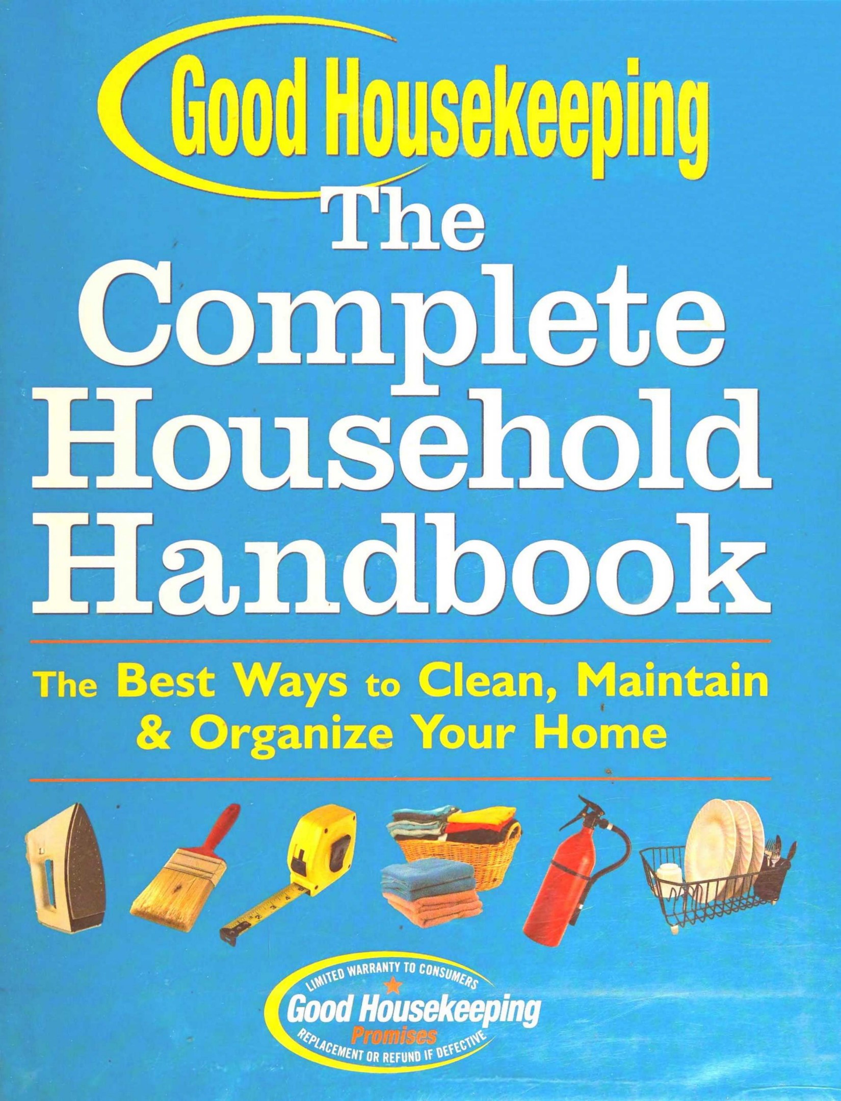 Good Housekeeping The Complete Household Handbook The Best Ways to Clean, Maintain & Organize Your Home-Hearst (2005)