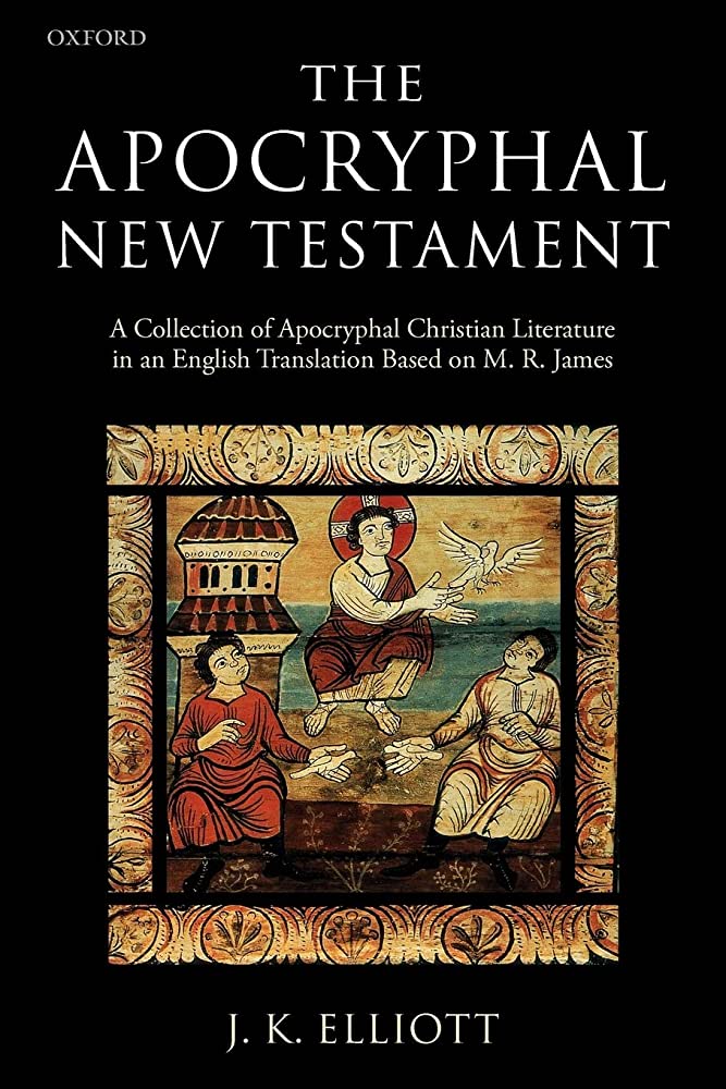 The Apocryphal New Testament: A Collection of Apocryphal Christian Literature in an English Translation