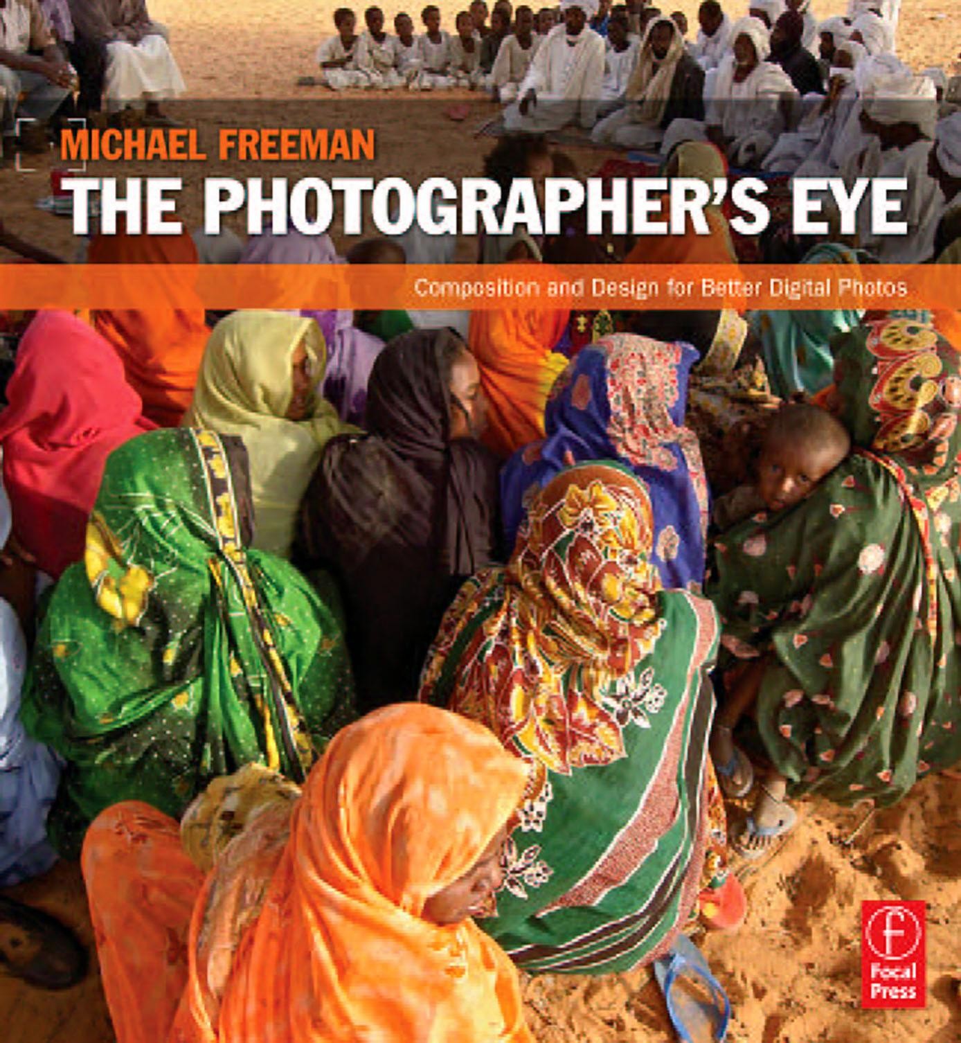 The Photographer's Eye: Composition and Design for Better Digital Photographs
