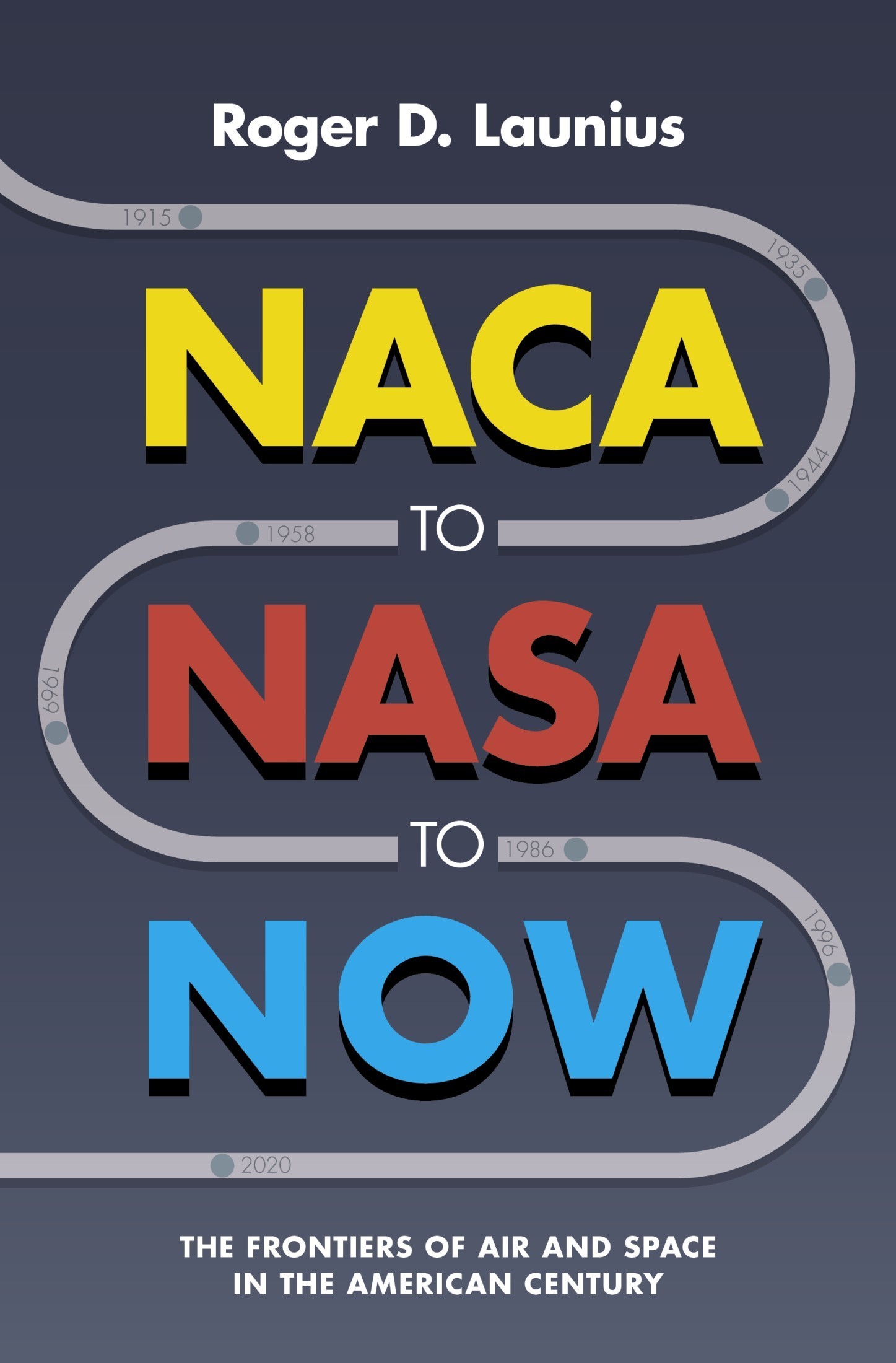NACA to NASA to NOW: The Frontiers of Air and Space in the American Century